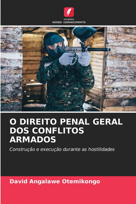 O DIREITO PENAL GERAL DOS CONFLITOS ARMADOS