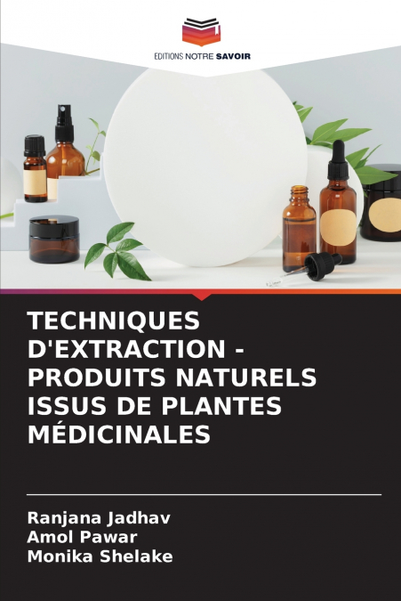 TECHNIQUES D’EXTRACTION - PRODUITS NATURELS ISSUS DE PLANTES MÉDICINALES