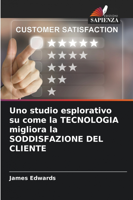 Uno studio esplorativo su come la TECNOLOGIA migliora la SODDISFAZIONE DEL CLIENTE