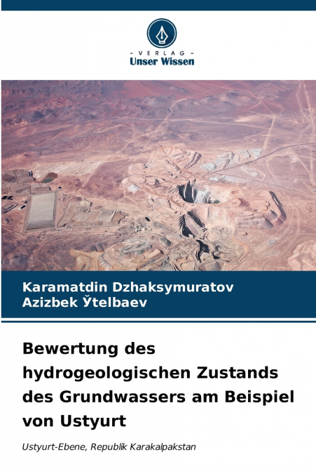 Bewertung des hydrogeologischen Zustands des Grundwassers am Beispiel von Ustyurt