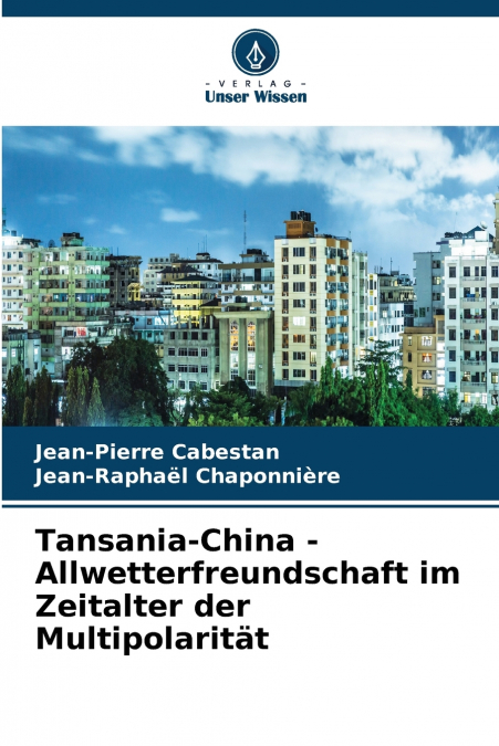 Tansania-China - Allwetterfreundschaft im Zeitalter der Multipolarität