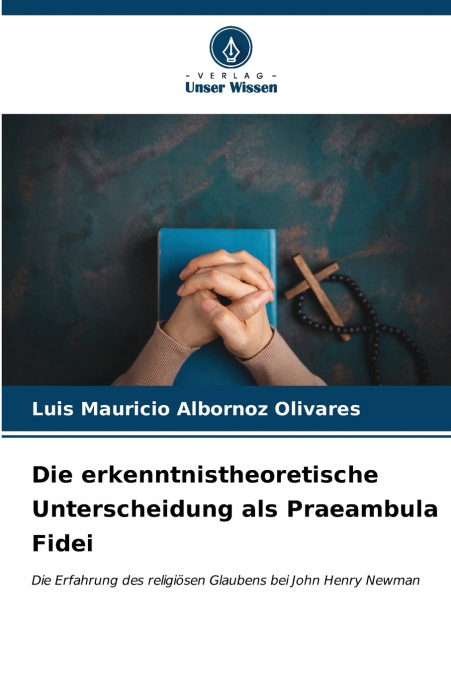 Die erkenntnistheoretische Unterscheidung als Praeambula Fidei