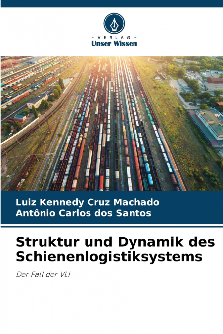 Struktur und Dynamik des Schienenlogistiksystems
