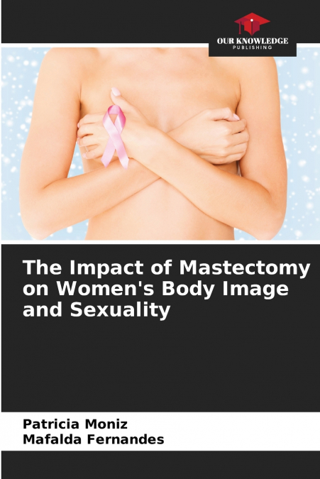 The Impact of Mastectomy on Women’s Body Image and Sexuality