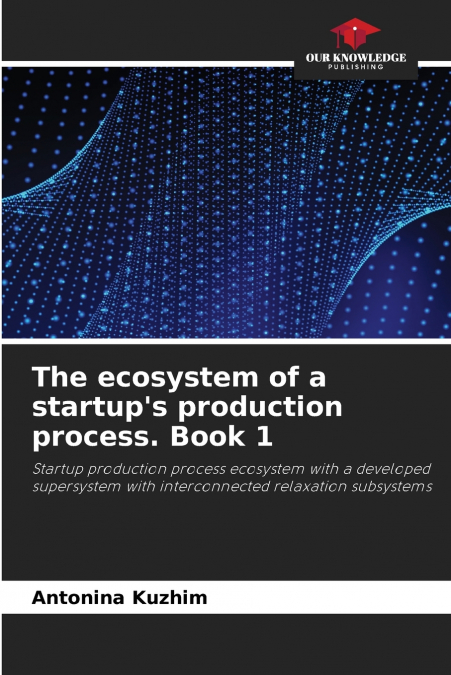 The ecosystem of a startup’s production process. Book 1