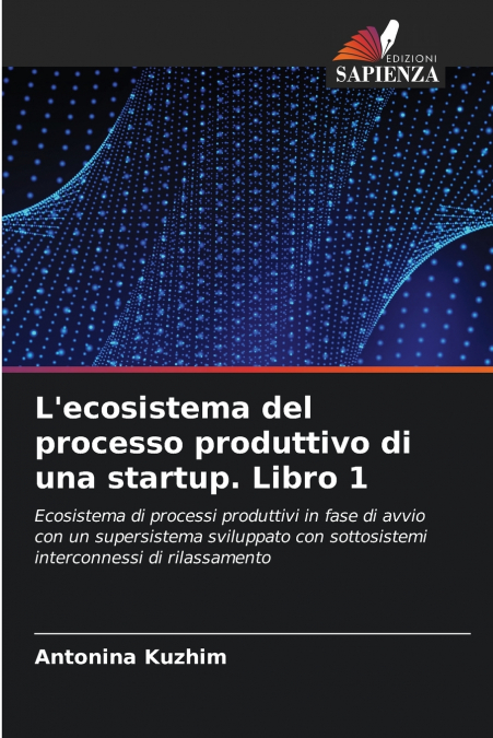 L’ecosistema del processo produttivo di una startup. Libro 1