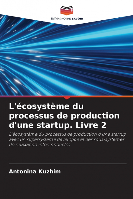 L’écosystème du processus de production d’une startup. Livre 2