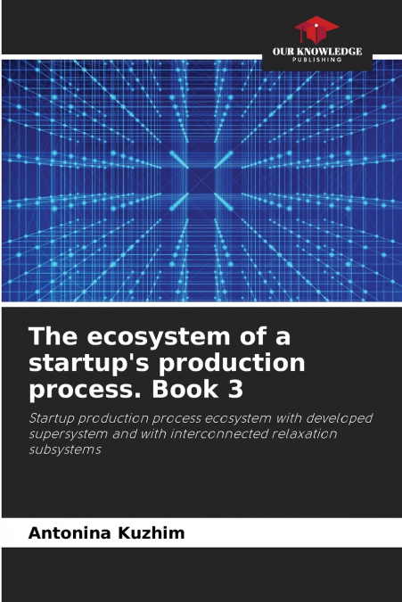 The ecosystem of a startup’s production process. Book 3