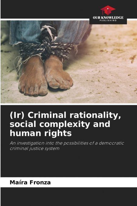 (Ir) Criminal rationality, social complexity and human rights