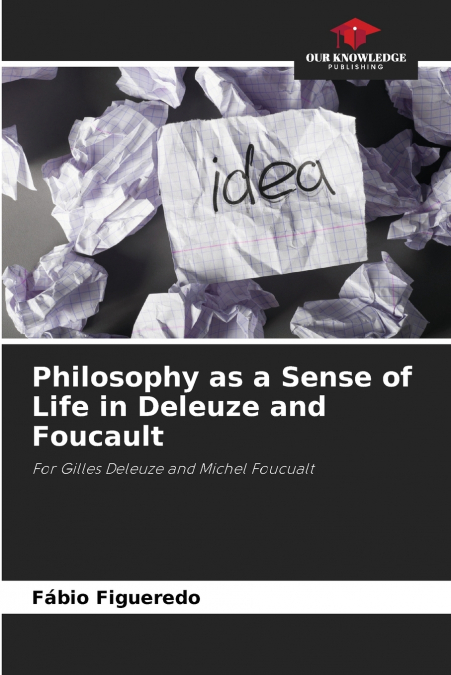 Philosophy as a Sense of Life in Deleuze and Foucault