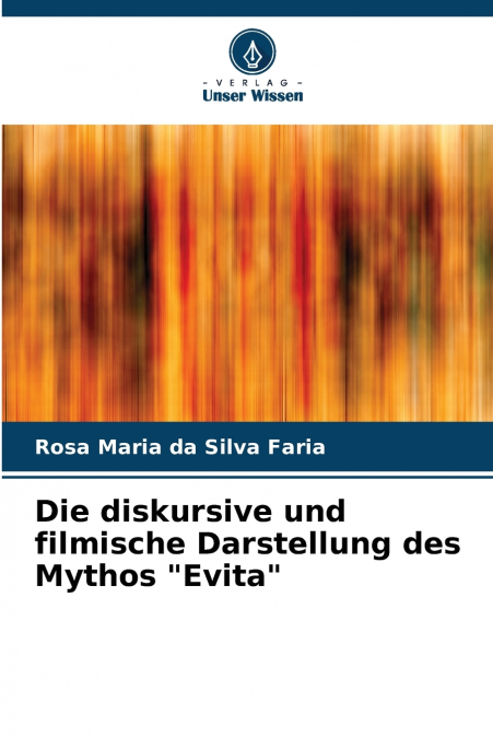 Die diskursive und filmische Darstellung des Mythos 'Evita'