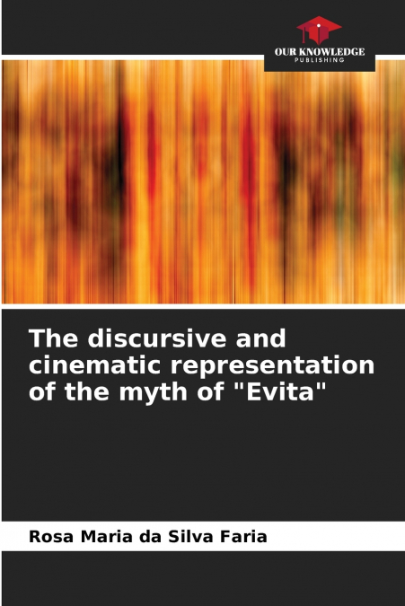 The discursive and cinematic representation of the myth of 'Evita'