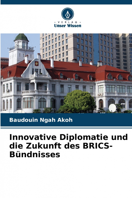 Innovative Diplomatie und die Zukunft des BRICS-Bündnisses