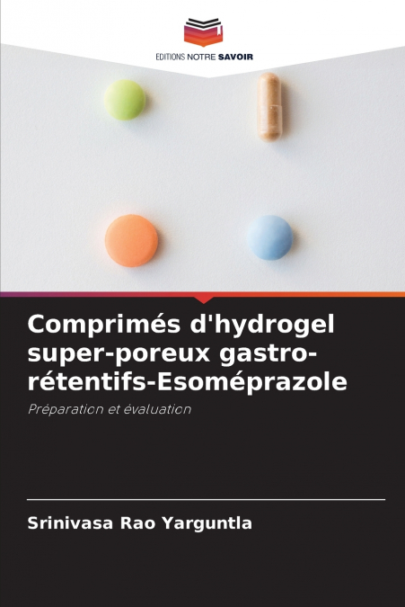 Comprimés d’hydrogel super-poreux gastro-rétentifs-Esoméprazole