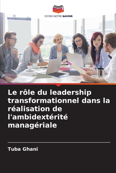 Le rôle du leadership transformationnel dans la réalisation de l’ambidextérité managériale