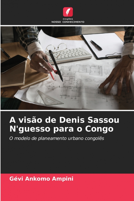 A visão de Denis Sassou N’guesso para o Congo