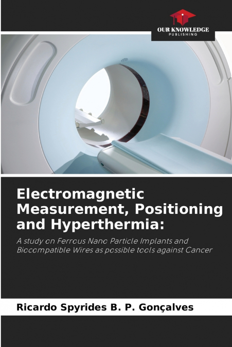 Electromagnetic Measurement, Positioning and Hyperthermia