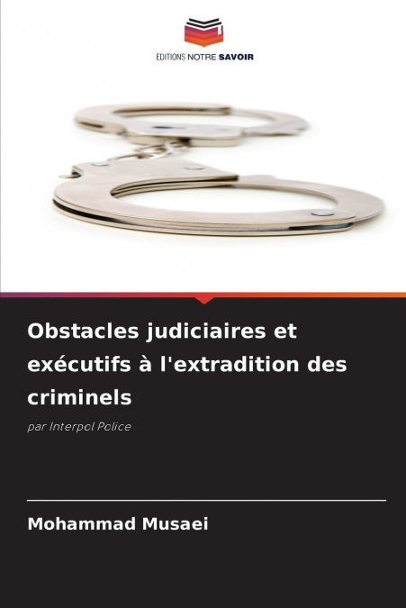 Obstacles judiciaires et exécutifs à l’extradition des criminels