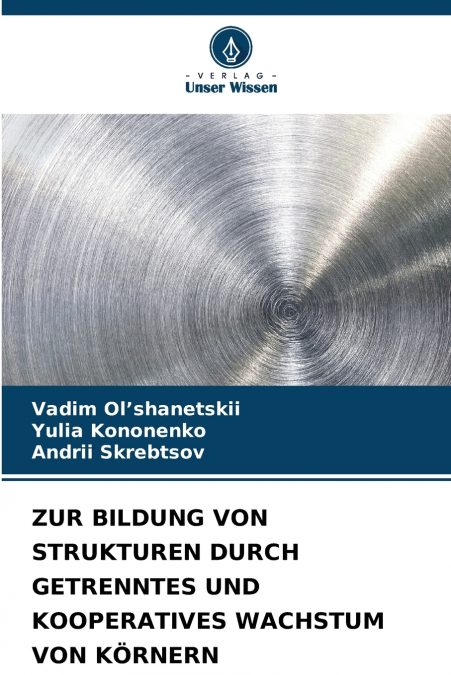 ZUR BILDUNG VON STRUKTUREN DURCH GETRENNTES UND KOOPERATIVES WACHSTUM VON KÖRNERN
