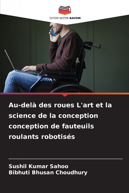 Au-delà des roues L’art et la science de la conception conception de fauteuils roulants robotisés