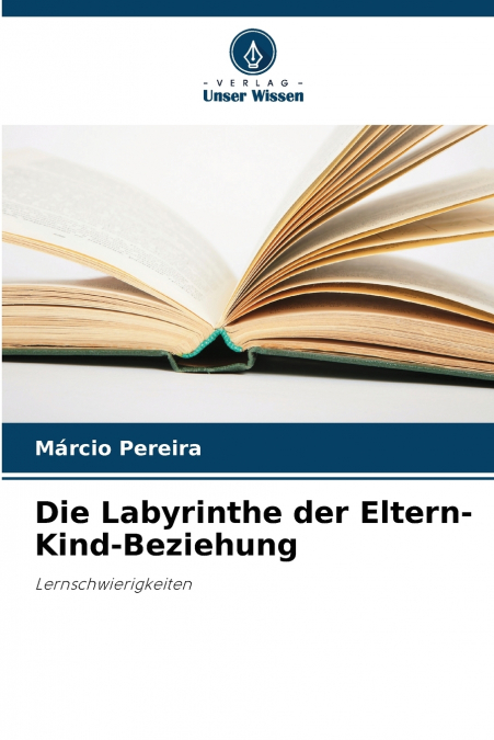 Die Labyrinthe der Eltern-Kind-Beziehung