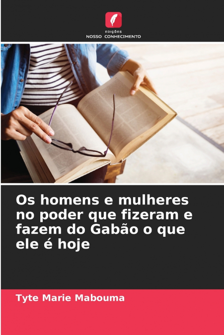 Os homens e mulheres no poder que fizeram e fazem do Gabão o que ele é hoje