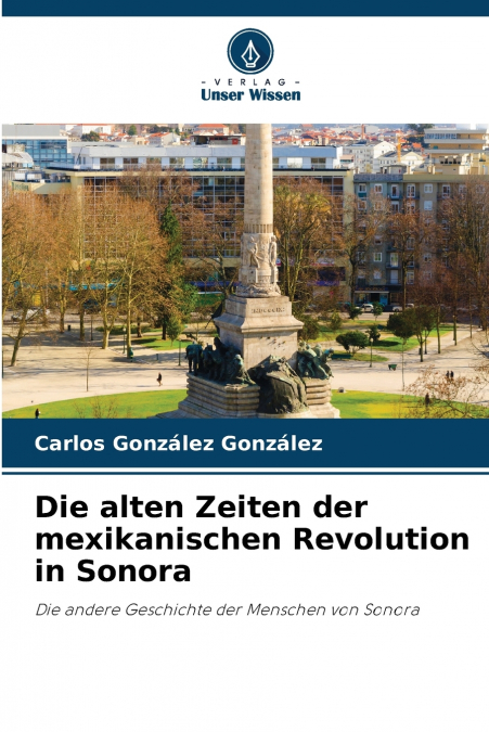 Die alten Zeiten der mexikanischen Revolution in Sonora