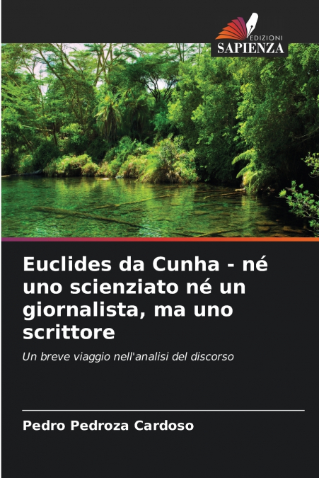 Euclides da Cunha - né uno scienziato né un giornalista, ma uno scrittore