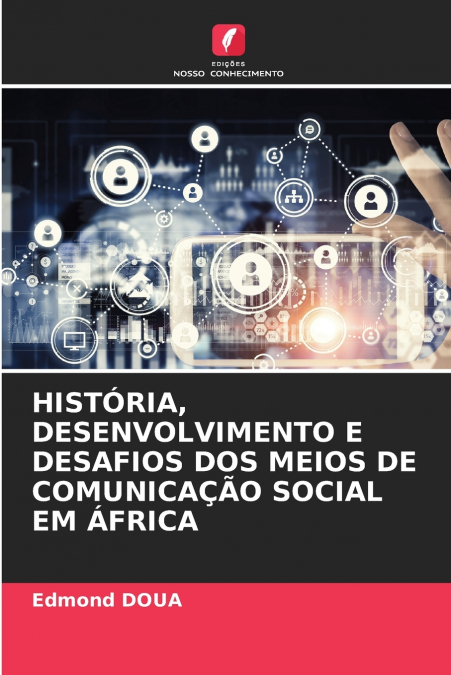 HISTÓRIA, DESENVOLVIMENTO E DESAFIOS DOS MEIOS DE COMUNICAÇÃO SOCIAL EM ÁFRICA