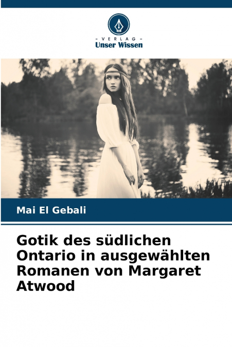 Gotik des südlichen Ontario in ausgewählten Romanen von Margaret Atwood