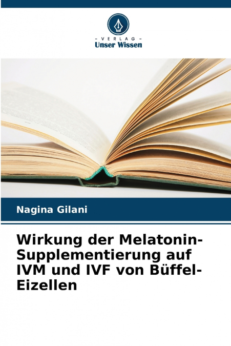Wirkung der Melatonin-Supplementierung auf IVM und IVF von Büffel-Eizellen