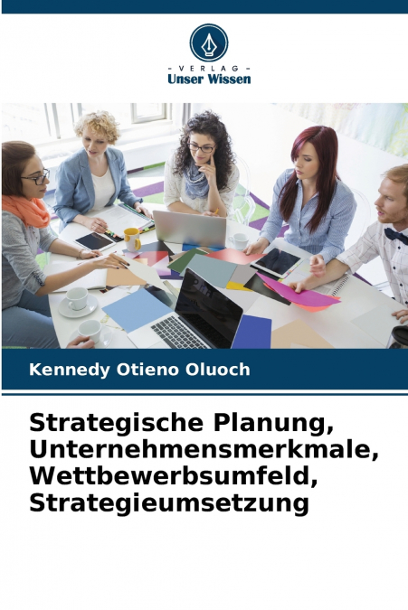 Strategische Planung, Unternehmensmerkmale, Wettbewerbsumfeld, Strategieumsetzung