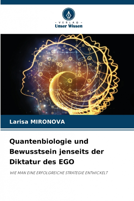 Quantenbiologie und Bewusstsein jenseits der Diktatur des EGO