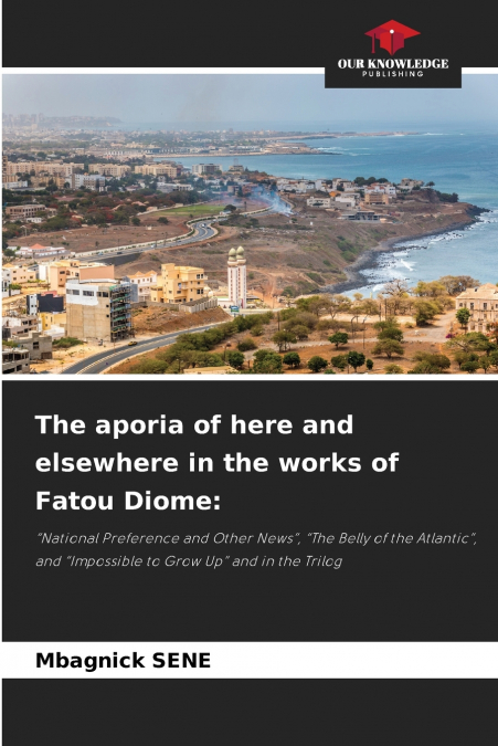The aporia of here and elsewhere in the works of Fatou Diome