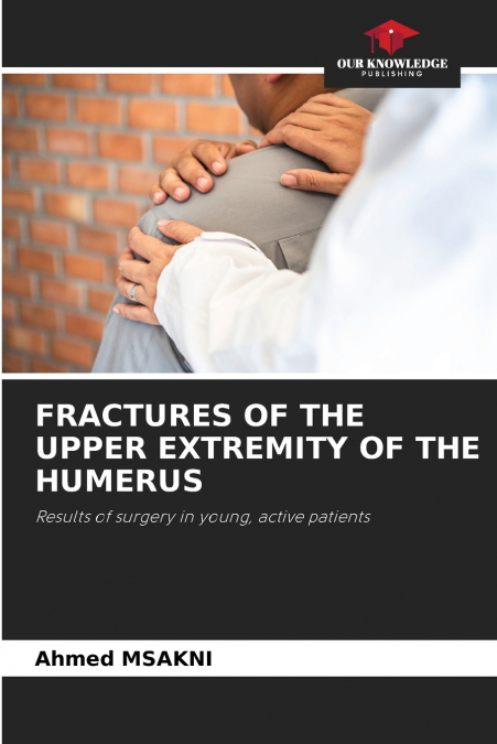 FRACTURES OF THE UPPER EXTREMITY OF THE HUMERUS