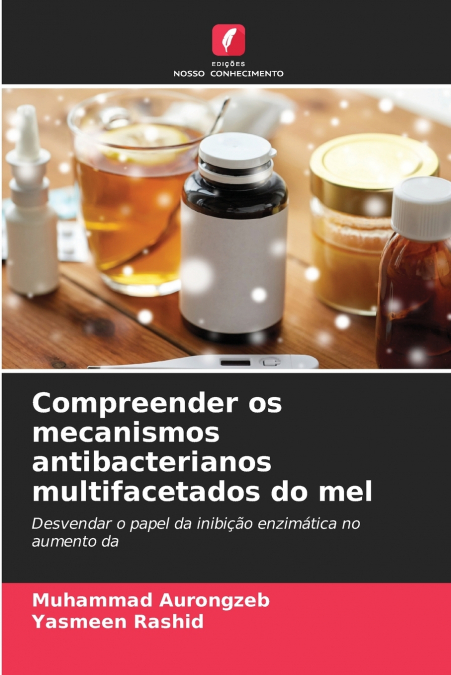 Compreender os mecanismos antibacterianos multifacetados do mel