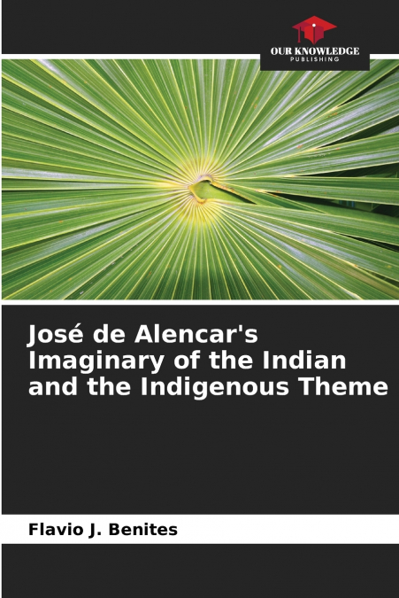 José de Alencar’s Imaginary of the Indian and the Indigenous Theme
