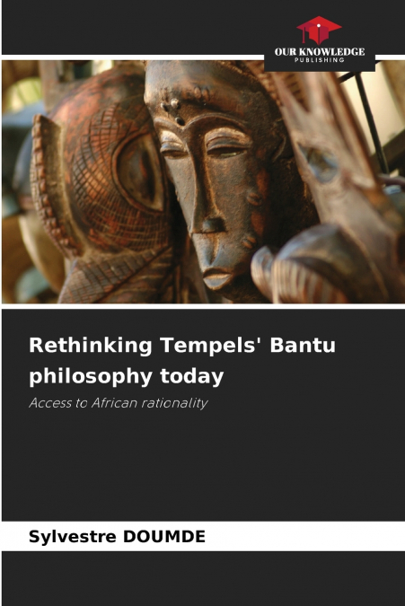 Rethinking Tempels’ Bantu philosophy today
