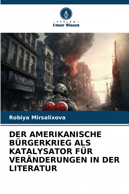 DER AMERIKANISCHE BÜRGERKRIEG ALS KATALYSATOR FÜR VERÄNDERUNGEN IN DER LITERATUR