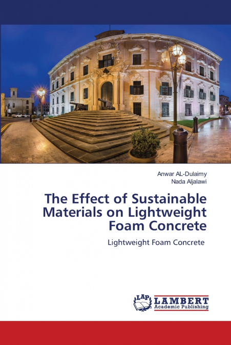 The Effect of Sustainable Materials on Lightweight Foam Concrete