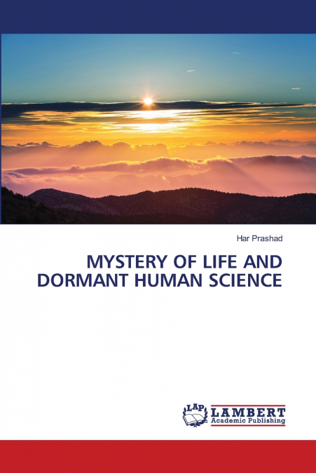 MYSTERY OF LIFE AND DORMANT HUMAN SCIENCE