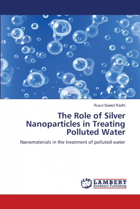 The Role of Silver Nanoparticles in Treating Polluted Water