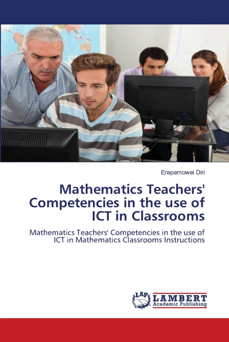 Mathematics Teachers’ Competencies in the use of ICT in Classrooms