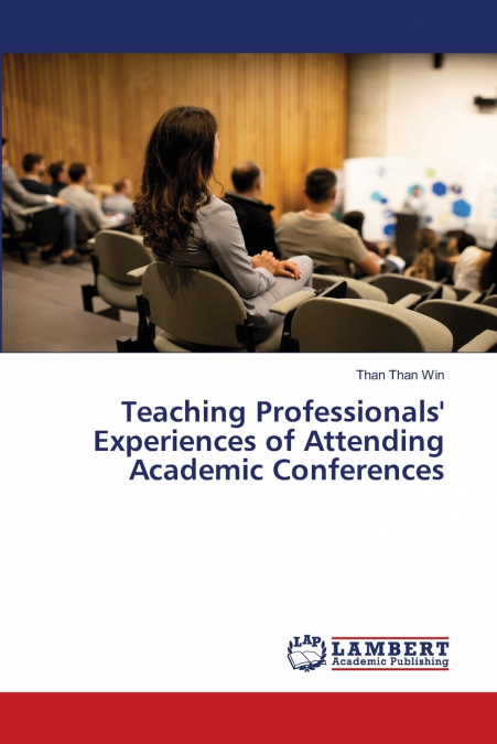 Teaching Professionals’ Experiences of Attending Academic Conferences