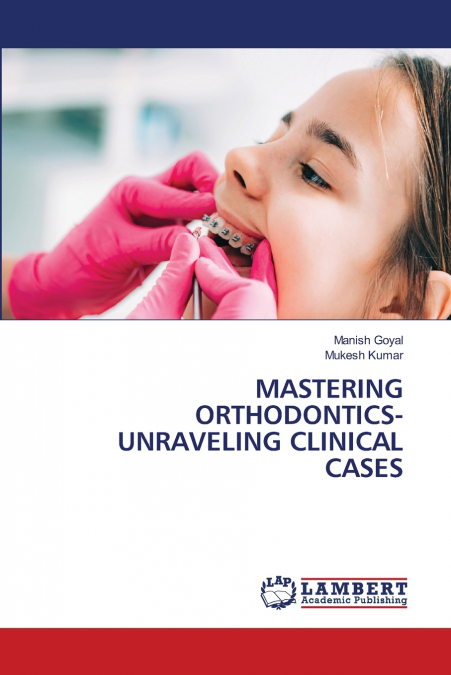 MASTERING ORTHODONTICS- UNRAVELING CLINICAL CASES