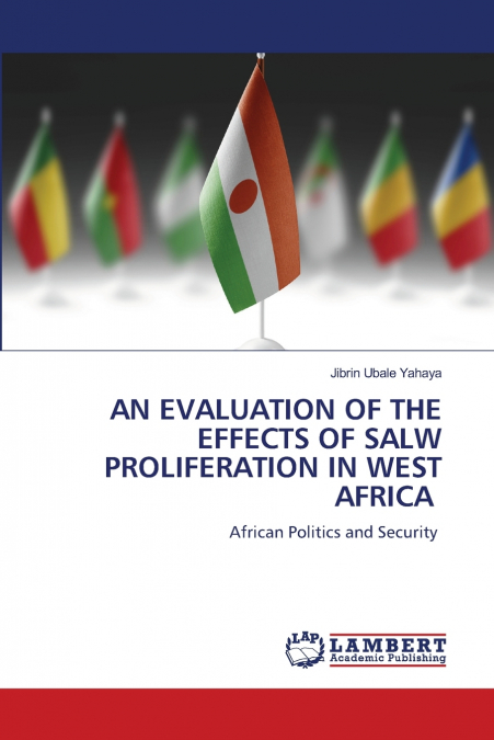 AN EVALUATION OF THE EFFECTS OF SALW PROLIFERATION IN WEST AFRICA