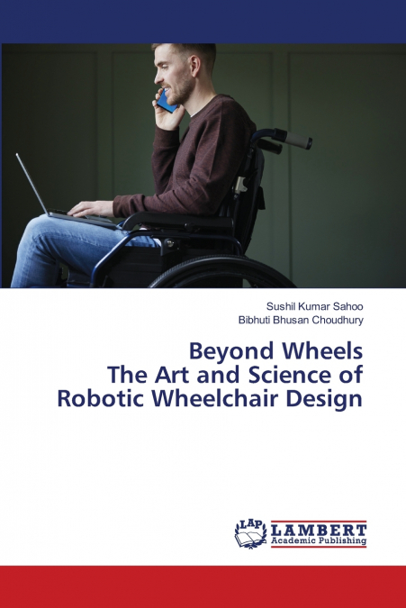 Beyond Wheels The Art and Science of Robotic Wheelchair Design