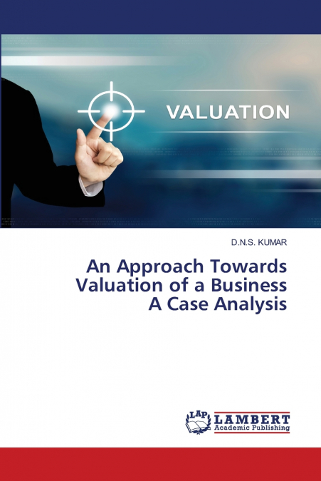 An Approach Towards Valuation of a Business A Case Analysis
