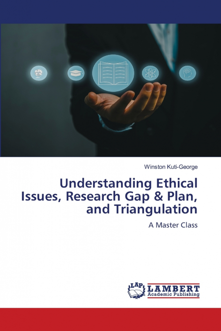 Understanding Ethical Issues, Research Gap & Plan, and Triangulation