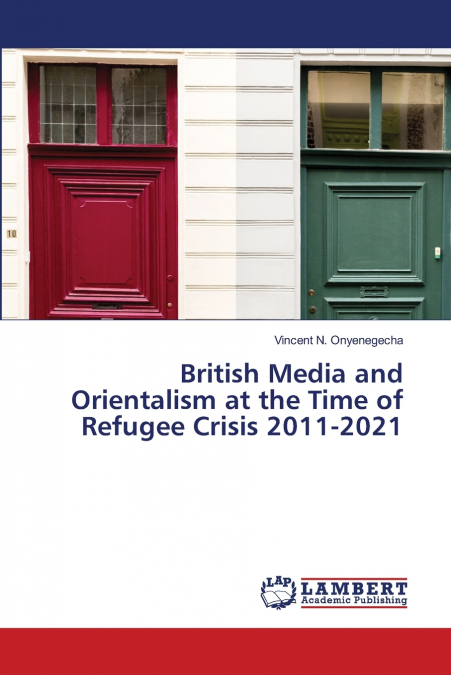 British Media and Orientalism at the Time of Refugee Crisis 2011-2021